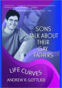 Sons Talk About Their Gay Fathers: Life Curves / Edition 1