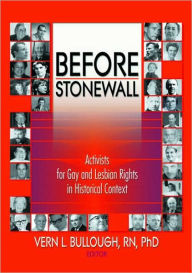 Title: Before Stonewall: Activists for Gay and Lesbian Rights in Historical Context / Edition 1, Author: Vern L Bullough