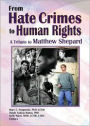 From Hate Crimes to Human Rights: A Tribute to Matthew Shepard / Edition 1