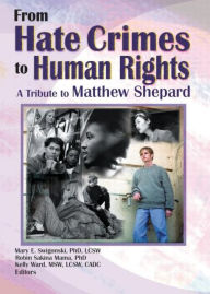 Title: From Hate Crimes to Human Rights: A Tribute to Matthew Shepard / Edition 1, Author: Mary E Swigonski