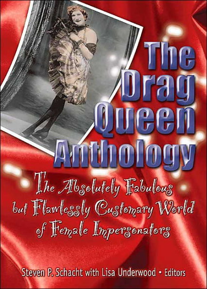 The Drag Queen Anthology: The Absolutely Fabulous but Flawlessly Customary World of Female Impersonators / Edition 1