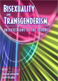 Title: Bisexuality and Transgenderism: InterSEXions of the Others / Edition 1, Author: Fritz Klein