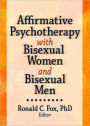 Affirmative Psychotherapy with Bisexual Women and Bisexual Men / Edition 1