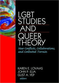 Title: LGBT Studies and Queer Theory: New Conflicts, Collaborations, and Contested Terrain / Edition 1, Author: Karen Lovaas