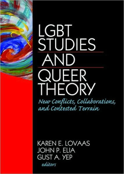 LGBT Studies and Queer Theory: New Conflicts, Collaborations, and Contested Terrain / Edition 1