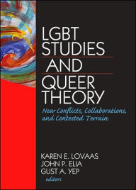 Title: LGBT Studies and Queer Theory: New Conflicts, Collaborations, and Contested Terrain, Author: Karen Lovaas