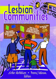 Title: Lesbian Communities: Festivals, RVs, and the Internet / Edition 1, Author: Esther D Rothblum