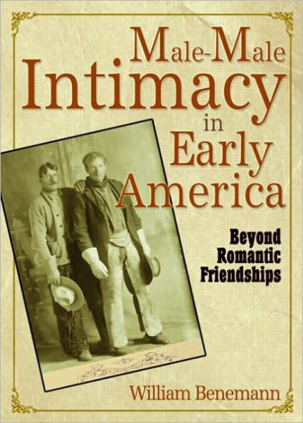 Male-Male Intimacy Early America: Beyond Romantic Friendships