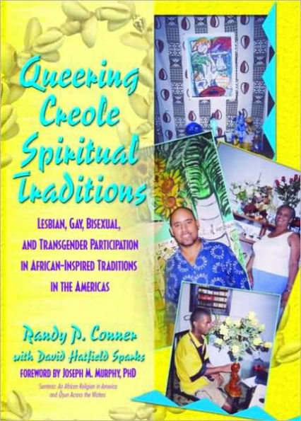 Queering Creole Spiritual Traditions: Lesbian, Gay, Bisexual, and Transgender Participation in African-Inspired Traditions in the Americas / Edition 1