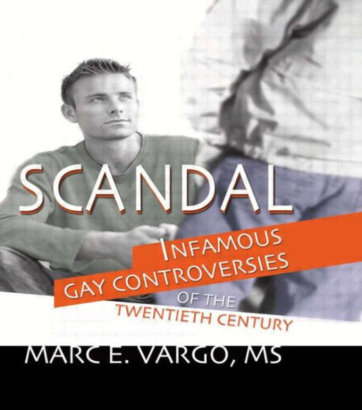 Scandal: Infamous Gay Controversies of the Twentieth Century