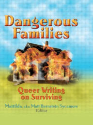 Title: Dangerous Families: Queer Writing on Surviving, Author: Matt Bernstein Sycamore