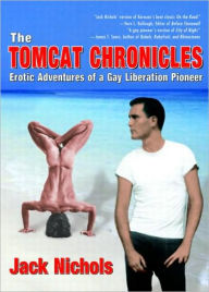 Title: The Tomcat Chronicles: Erotic Adventures of a Gay Liberation Pioneer, Author: Jack Nichols