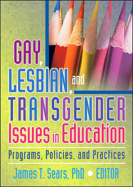 Gay, Lesbian, and Transgender Issues in Education: Programs, Policies, and Practices / Edition 1