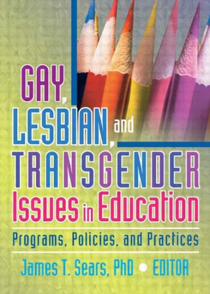 Gay, Lesbian, and Transgender Issues in Education: Programs, Policies, and Practices / Edition 1