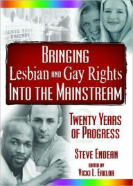 Title: Bringing Lesbian and Gay Rights Into the Mainstream: Twenty Years of Progress / Edition 1, Author: Vicki Eaklor