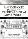 Gay Catholic Priests and Clerical Sexual Misconduct: Breaking the Silence