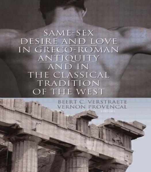 Same-Sex Desire and Love Greco-Roman Antiquity the Classical Tradition of West