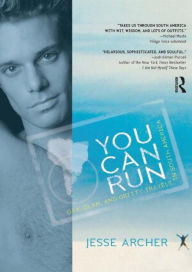 Title: You Can Run: Gay, Glam, and Gritty Travels in South America, Author: Jesse Archer