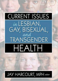 Title: Current Issues in Lesbian, Gay, Bisexual, and Transgender Health / Edition 1, Author: Jay Harcourt