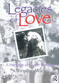 Title: Legacies of Love: A Heritage of Queer Bonding, Author: Winston Wilde