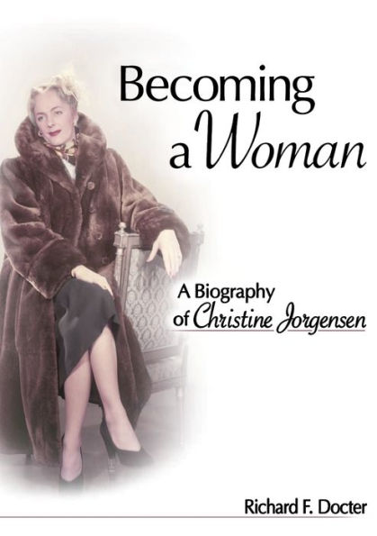 Becoming a Woman: A Biography of Christine Jorgensen / Edition 1