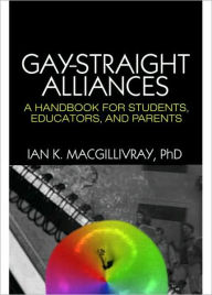 Title: Gay-Straight Alliances: A Handbook for Students, Educators, and Parents, Author: Ian K. Macgillivray