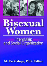 Title: Bisexual Women: Friendship and Social Organization, Author: M Paz Galupo