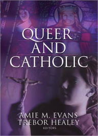 Title: Queer and Catholic, Author: Amie Evans