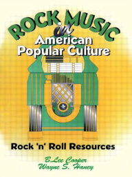 Title: Rock Music in American Popular Culture: Rock 'n' Roll Resources, Author: Frank Hoffmann