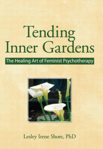 Tending Inner Gardens: The Healing Art of Feminist Psychotherapy / Edition 1