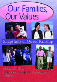Title: Our Families, Our Values: Snapshots of Queer Kinship / Edition 1, Author: Robert Goss