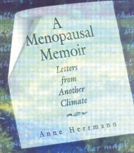 Title: A Menopausal Memoir: Letters from Another Climate, Author: Anne C Herrmann