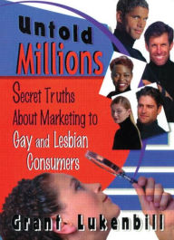 Title: Untold Millions: Secret Truths About Marketing to Gay and Lesbian Consumers, Author: John Dececco