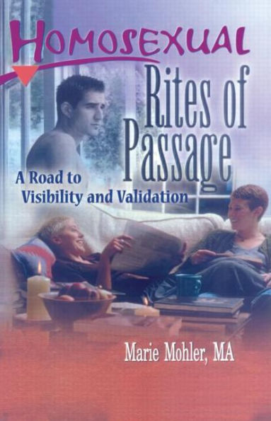 Homosexual Rites of Passage: A Road to Visibility and Validation / Edition 1