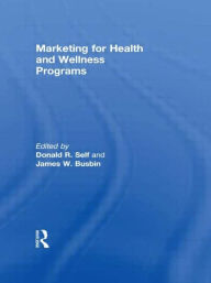 Title: Marketing for Health and Wellness Programs / Edition 1, Author: James Busbin