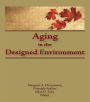 Aging in the Designed Environment / Edition 1