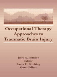 Title: Occupational Therapy Approaches to Traumatic Brain Injury / Edition 1, Author: Laura H Krefting