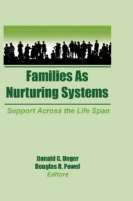 Title: Families as Nurturing Systems: Support Across the Life Span / Edition 1, Author: Donald G Unger