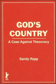 Title: God's Country: A Case Against Theocracy / Edition 1, Author: Sandy Rapp