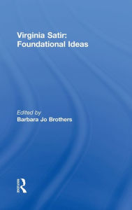 Title: Virginia Satir: Foundational Ideas, Author: Barbara Jo Brothers