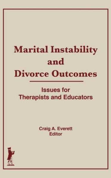 Marital Instability and Divorce Outcomes: Issues for Therapists and Educators / Edition 1