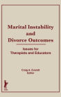 Marital Instability and Divorce Outcomes: Issues for Therapists and Educators / Edition 1