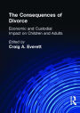 The Consequences of Divorce: Economic and Custodial Impact on Children and Adults / Edition 1