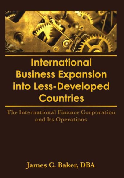 International Business Expansion Into Less-Developed Countries: The International Finance Corporation and Its Operations / Edition 1