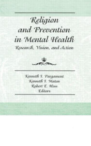 Title: Religion and Prevention in Mental Health: Research, Vision, and Action / Edition 1, Author: Robert E Hess