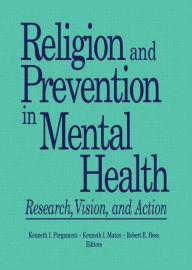 Title: Religion and Prevention in Mental Health: Research, Vision, and Action / Edition 1, Author: Robert E Hess