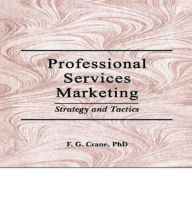 Title: Professional Services Marketing: Strategy and Tactics / Edition 1, Author: William Winston