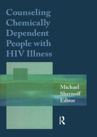 Title: Counseling Chemically Dependent People with HIV Illness / Edition 1, Author: Michael Shernoff