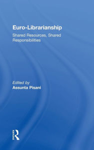 Title: Euro-Librarianship: Shared Resources, Shared Responsibilities / Edition 1, Author: Assunta Pisani