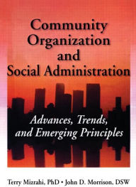 Title: Community Organization and Social Administration: Advances, Trends, and Emerging Principles / Edition 1, Author: Simon Slavin